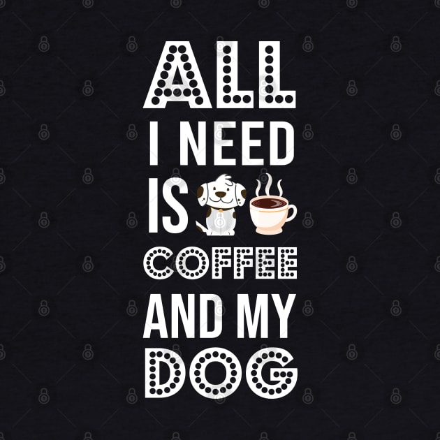 i need Is Coffee and my dog ,Funny Dog Mother , Dog Moms Gift, Coffee Lover Gift, Funny Shirts For Mom, Coffee Classic by  Funny .designs123